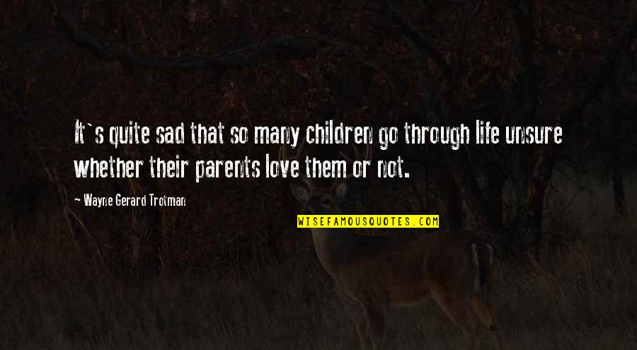 Parents Love For Children Quotes By Wayne Gerard Trotman: It's quite sad that so many children go