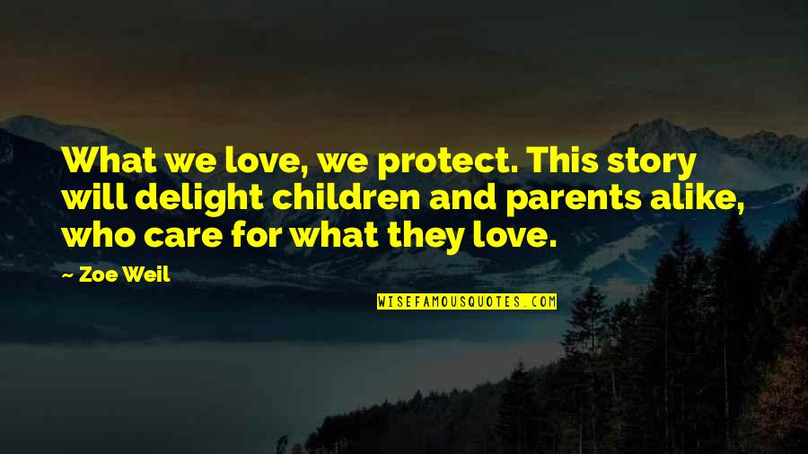 Parents Love For Children Quotes By Zoe Weil: What we love, we protect. This story will