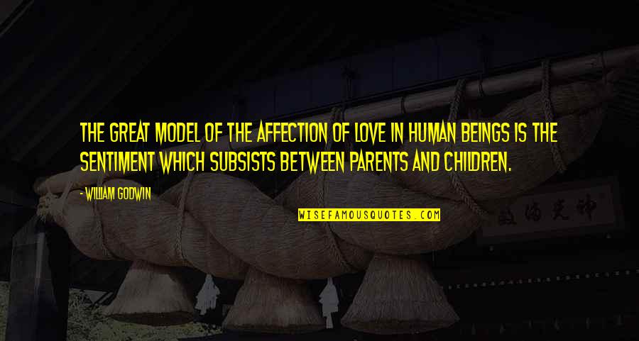 Parents Love For Their Children Quotes By William Godwin: The great model of the affection of love