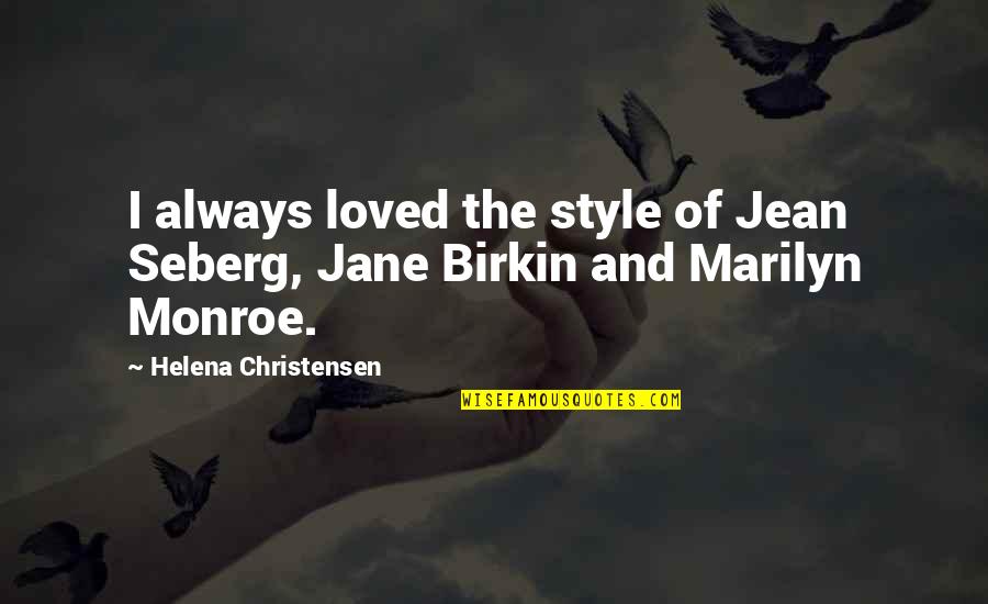 Parents Love For Their Daughter Quotes By Helena Christensen: I always loved the style of Jean Seberg,