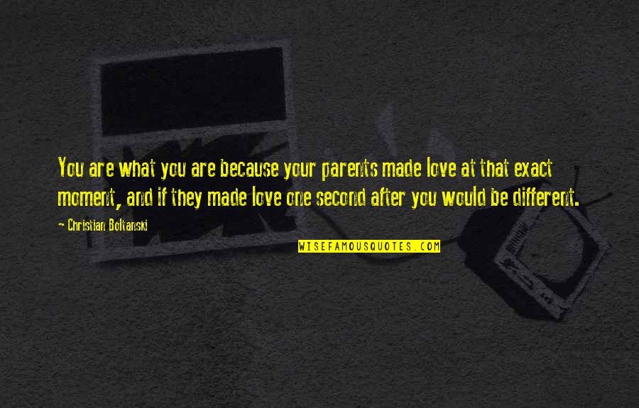 Parents Love Quotes By Christian Boltanski: You are what you are because your parents