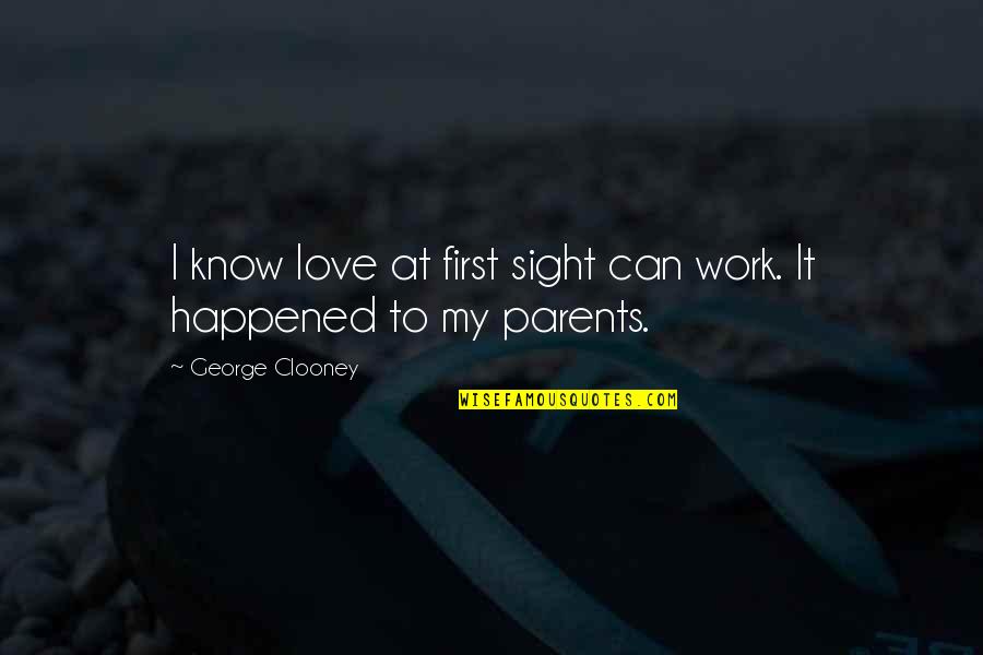 Parents Love Quotes By George Clooney: I know love at first sight can work.