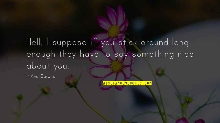 Parents Love Towards Child Quotes By Ava Gardner: Hell, I suppose if you stick around long