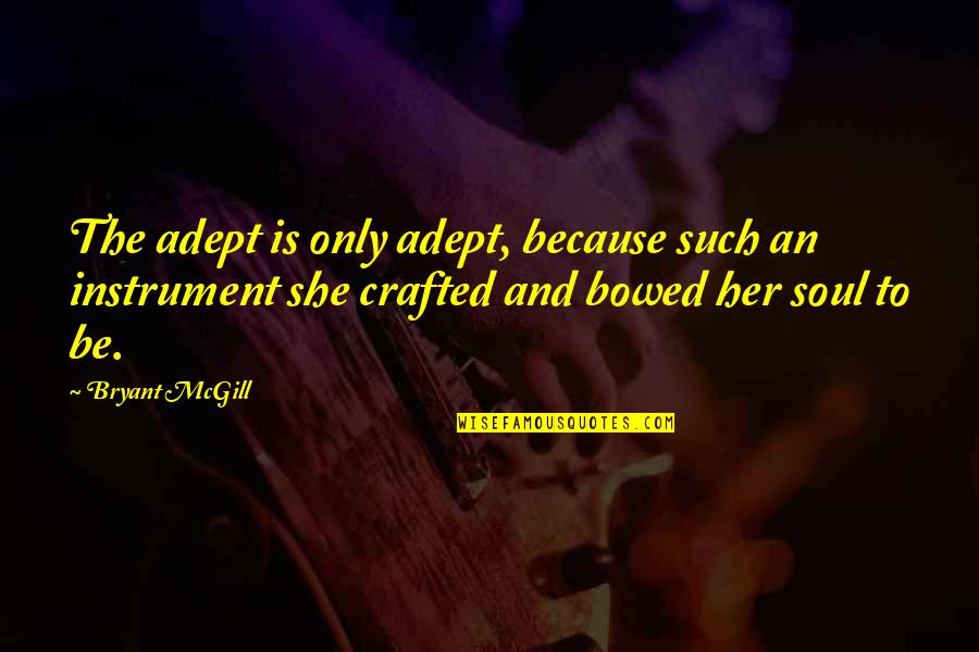 Parents Making Mistakes Quotes By Bryant McGill: The adept is only adept, because such an