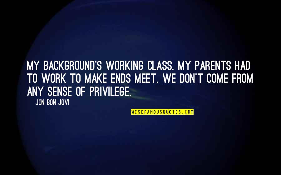 Parents Meet Quotes By Jon Bon Jovi: My background's working class. My parents had to