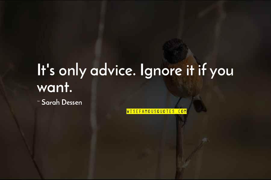 Parents Night Out Quotes By Sarah Dessen: It's only advice. Ignore it if you want.