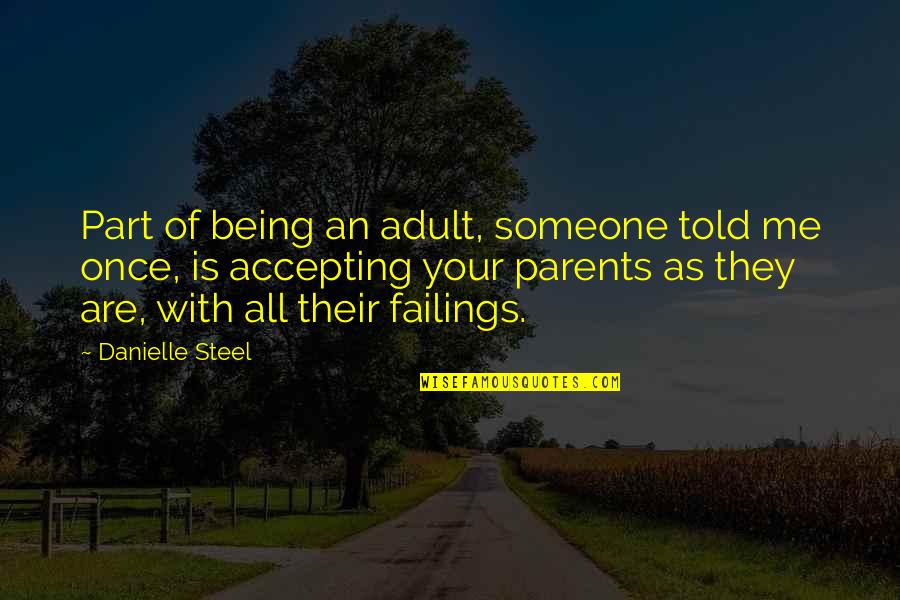 Parents Not Accepting You Quotes By Danielle Steel: Part of being an adult, someone told me