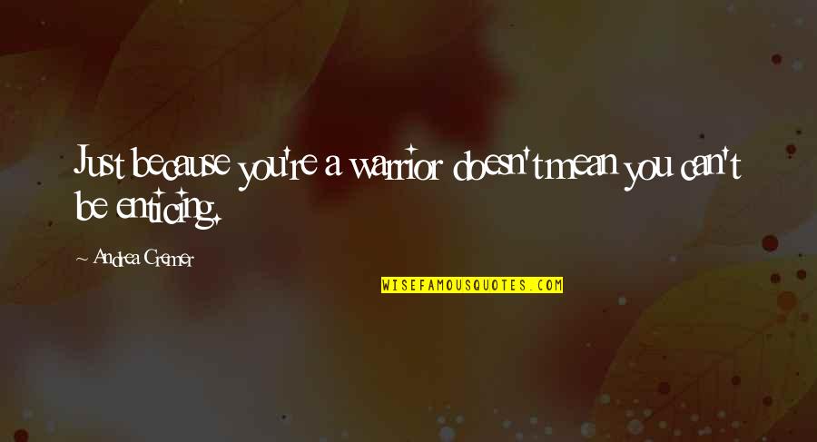 Parents Not Being Fair Quotes By Andrea Cremer: Just because you're a warrior doesn't mean you