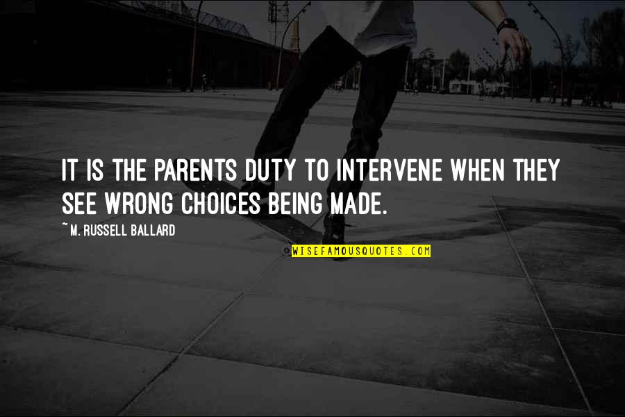Parents Not Being There For You Quotes By M. Russell Ballard: It is the parents duty to intervene when
