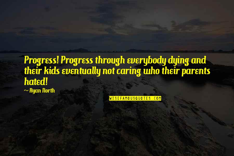 Parents Not Caring Quotes By Ryan North: Progress! Progress through everybody dying and their kids