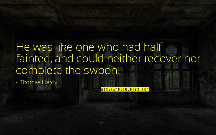 Parents Of Sick Child Quotes By Thomas Hardy: He was like one who had half fainted,