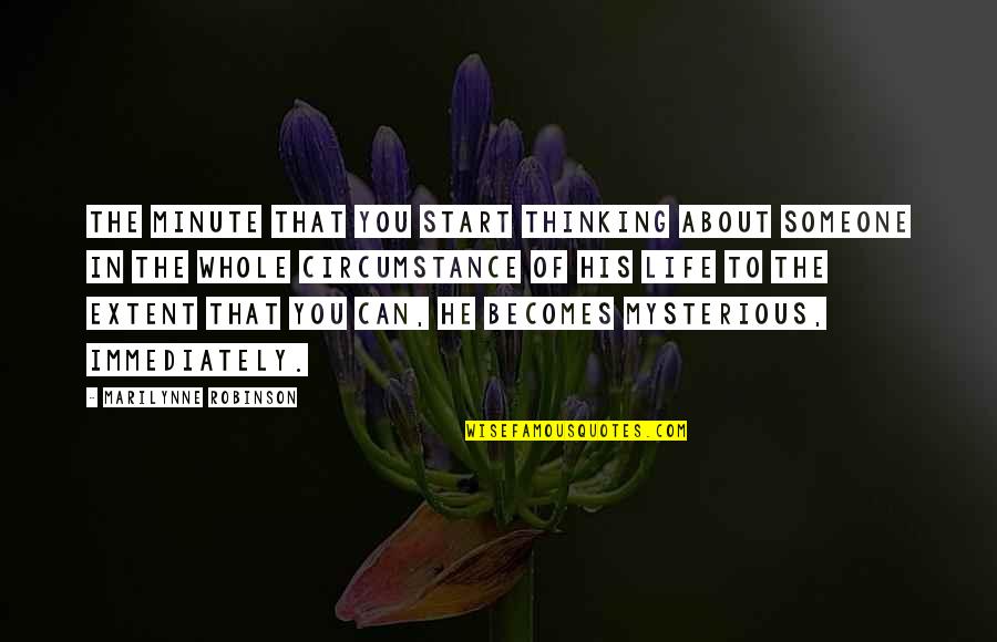 Parents Of The Bride And Groom Quotes By Marilynne Robinson: The minute that you start thinking about someone Parents Of The Bride And Groom Quotes By Marilynne Robinson: The minute that you start thinking about someone