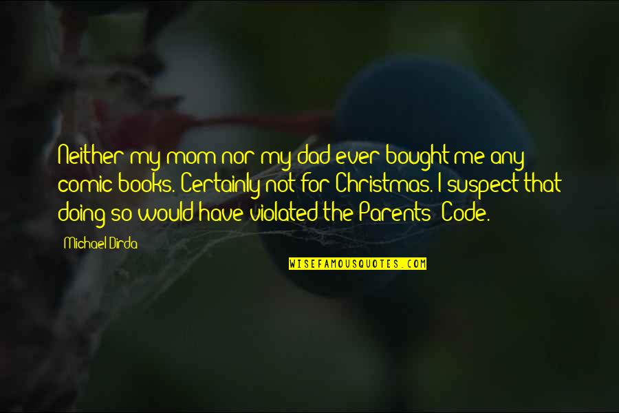 Parents On Christmas Quotes By Michael Dirda: Neither my mom nor my dad ever bought