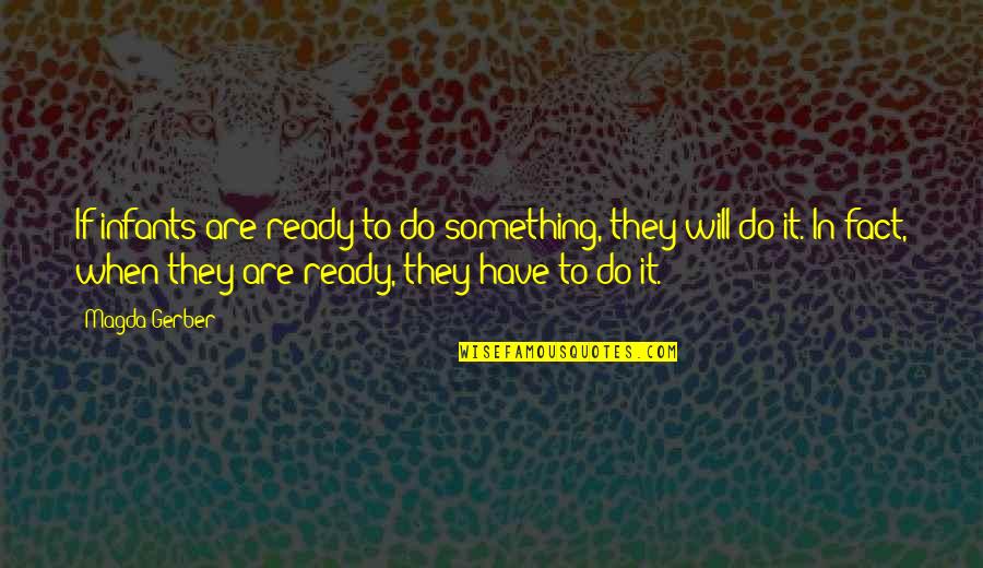 Parents On Drugs Quotes By Magda Gerber: If infants are ready to do something, they