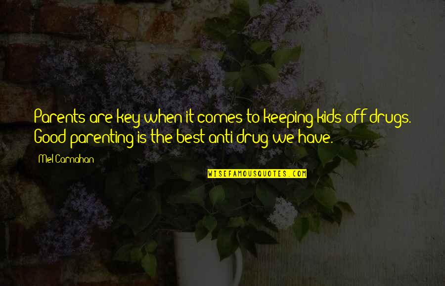 Parents On Drugs Quotes By Mel Carnahan: Parents are key when it comes to keeping