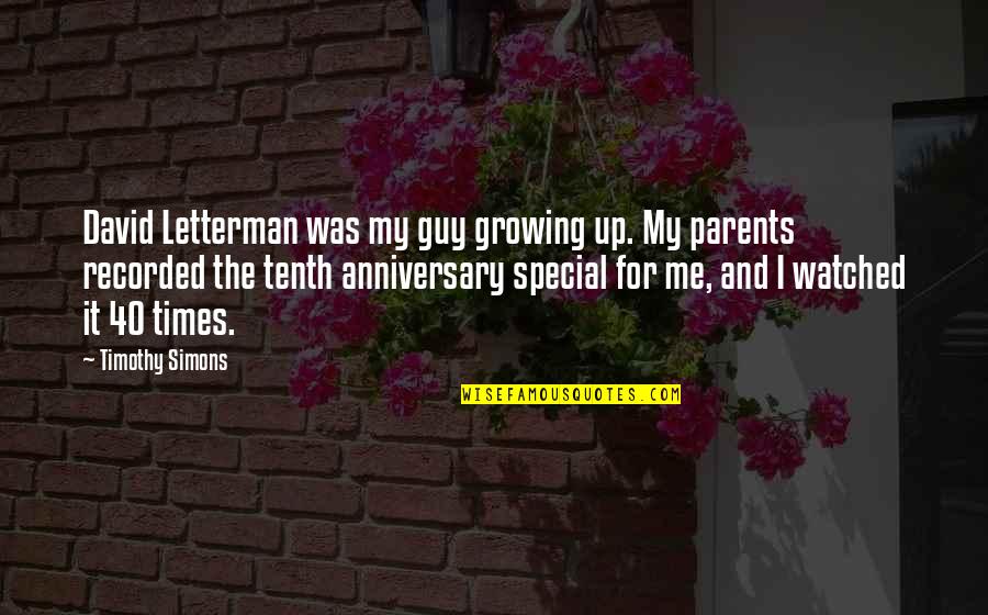 Parents On Their Anniversary Quotes By Timothy Simons: David Letterman was my guy growing up. My