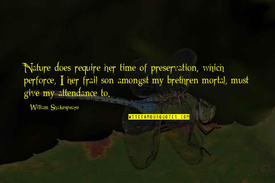 Parents On Their Anniversary Quotes By William Shakespeare: Nature does require her time of preservation, which