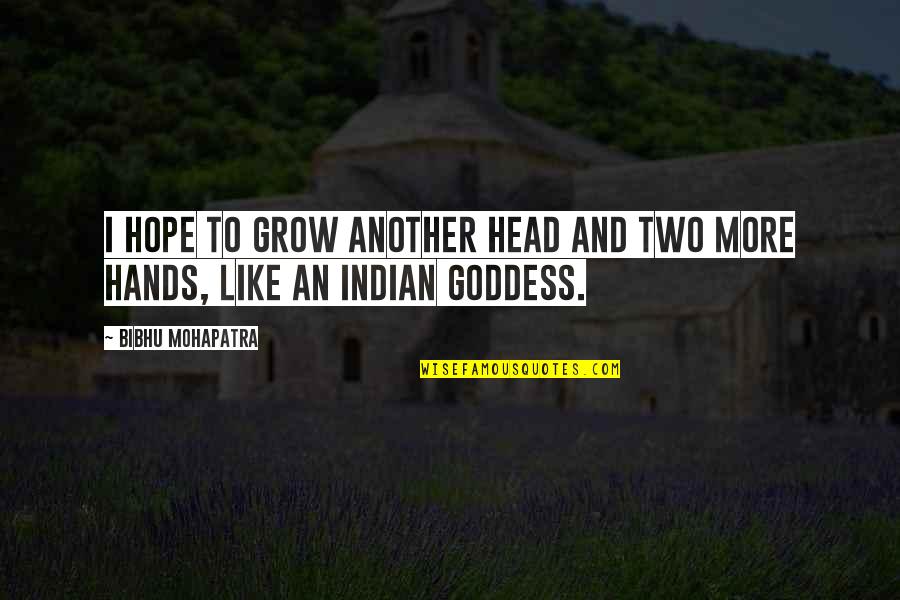 Parents On Tumblr Quotes By Bibhu Mohapatra: I hope to grow another head and two
