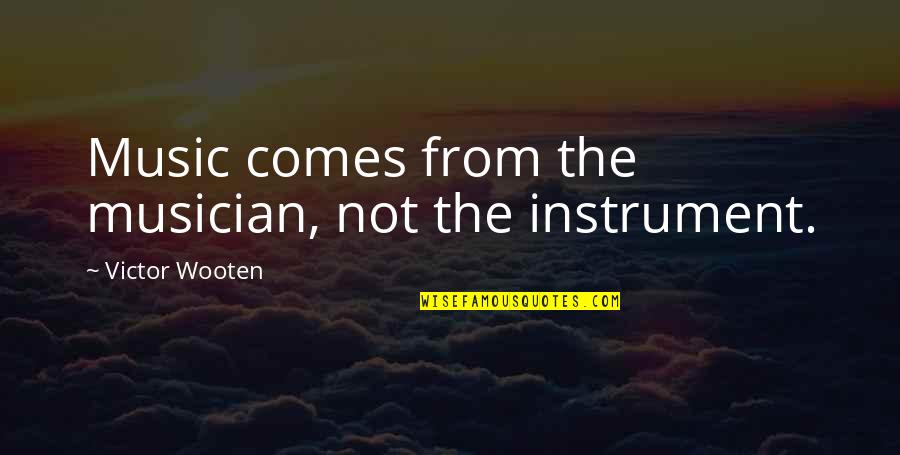 Parents Picking Favorites Quotes By Victor Wooten: Music comes from the musician, not the instrument.