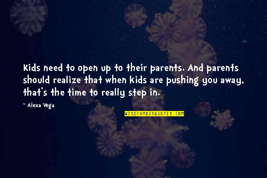 Parents Pushing You Away Quotes By Alexa Vega: Kids need to open up to their parents.