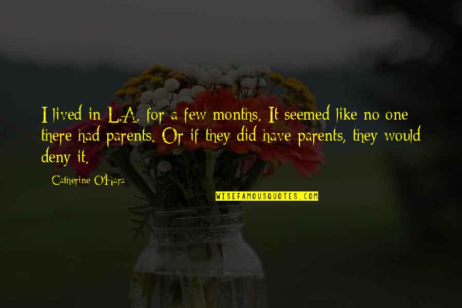 Parents Quotes By Catherine O'Hara: I lived in L.A. for a few months.