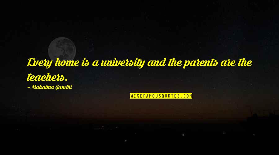 Parents Quotes By Mahatma Gandhi: Every home is a university and the parents