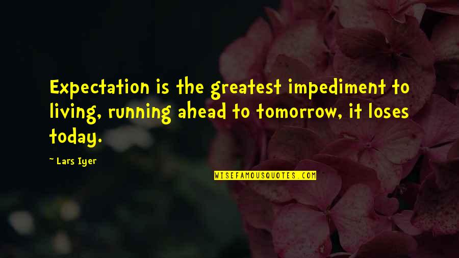 Parents Quran Quotes By Lars Iyer: Expectation is the greatest impediment to living, running