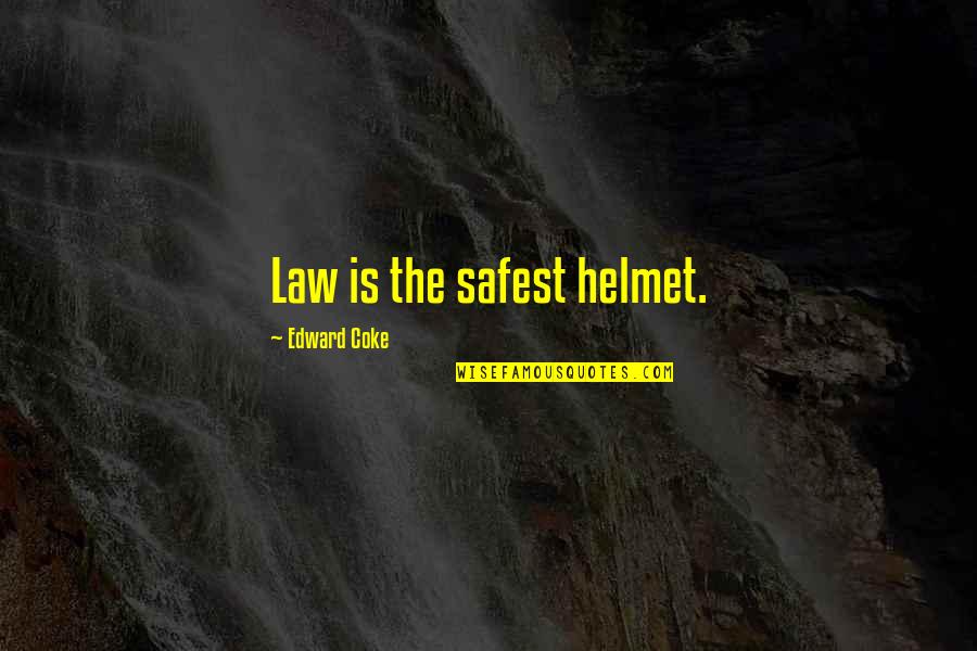 Parents Respect Quotes By Edward Coke: Law is the safest helmet.
