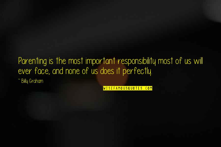 Parents Responsibility Quotes By Billy Graham: Parenting is the most important responsibility most of Parents Responsibility Quotes By Billy Graham: Parenting is the most important responsibility most of
