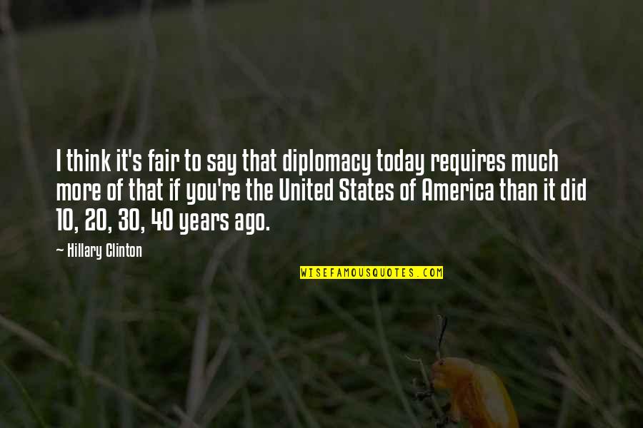 Parents Responsibility Quotes By Hillary Clinton: I think it's fair to say that diplomacy Parents Responsibility Quotes By Hillary Clinton: I think it's fair to say that diplomacy