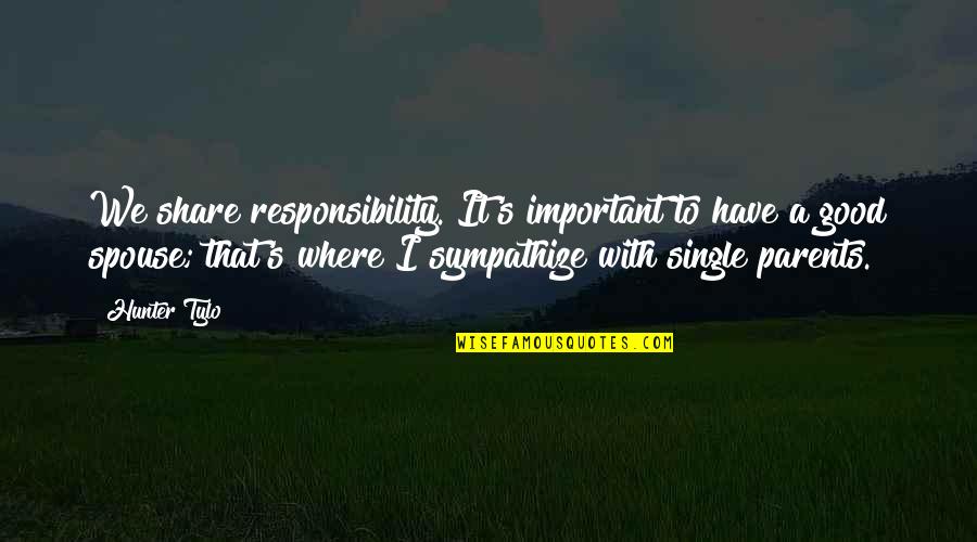 Parents Responsibility Quotes By Hunter Tylo: We share responsibility. It's important to have a Parents Responsibility Quotes By Hunter Tylo: We share responsibility. It's important to have a