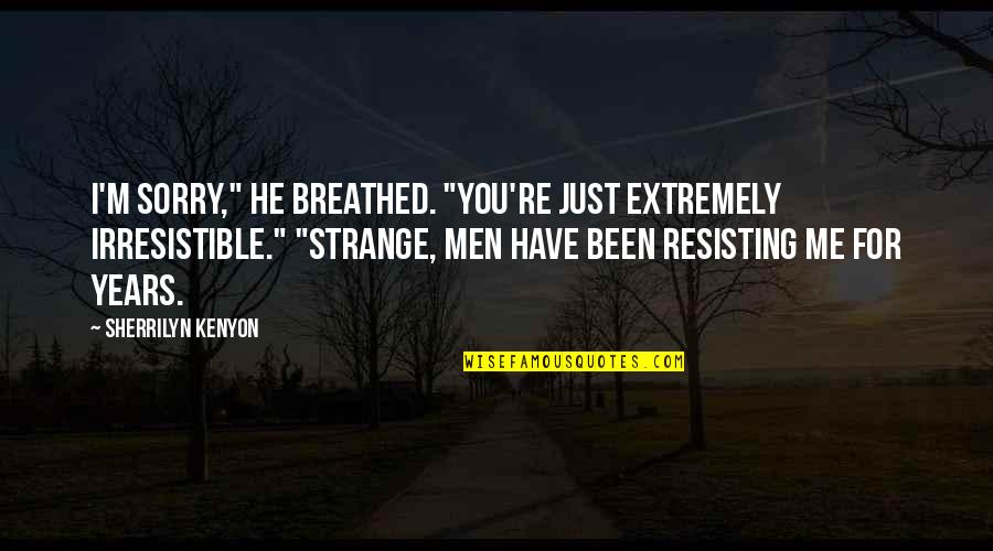 Parents Responsibility Quotes By Sherrilyn Kenyon: I'm sorry," he breathed. "You're just extremely irresistible." Parents Responsibility Quotes By Sherrilyn Kenyon: I'm sorry," he breathed. "You're just extremely irresistible."
