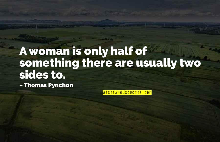 Parents Ruining Relationships Quotes By Thomas Pynchon: A woman is only half of something there
