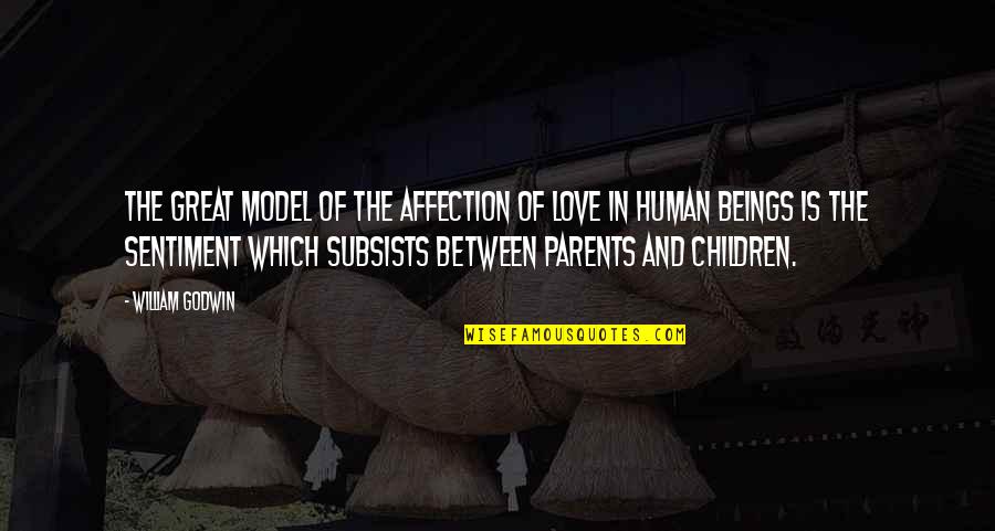 Parents Sentiment Quotes By William Godwin: The great model of the affection of love