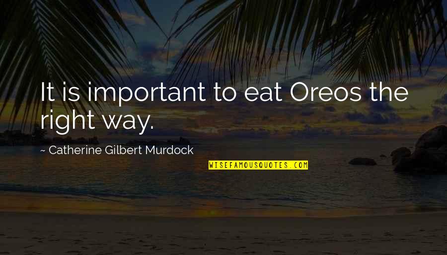 Parents Separated Quotes By Catherine Gilbert Murdock: It is important to eat Oreos the right