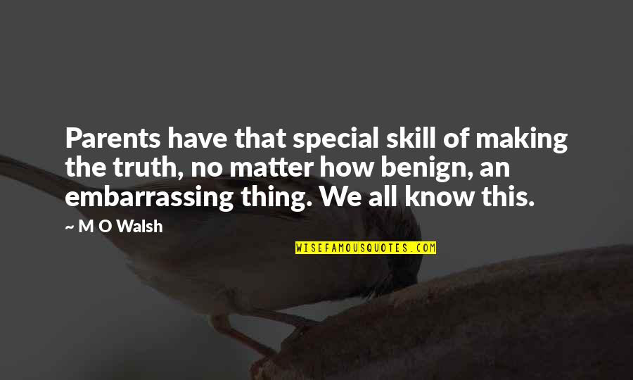 Parents Special Quotes By M O Walsh: Parents have that special skill of making the Parents Special Quotes By M O Walsh: Parents have that special skill of making the