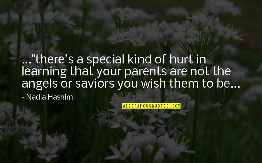 Parents Special Quotes By Nadia Hashimi: ..."there's a special kind of hurt in learning Parents Special Quotes By Nadia Hashimi: ..."there's a special kind of hurt in learning