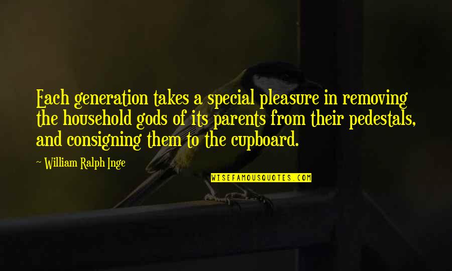 Parents Special Quotes By William Ralph Inge: Each generation takes a special pleasure in removing Parents Special Quotes By William Ralph Inge: Each generation takes a special pleasure in removing