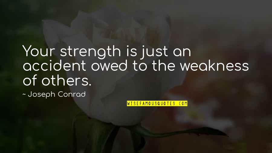 Parents Sportsmanship Quotes By Joseph Conrad: Your strength is just an accident owed to