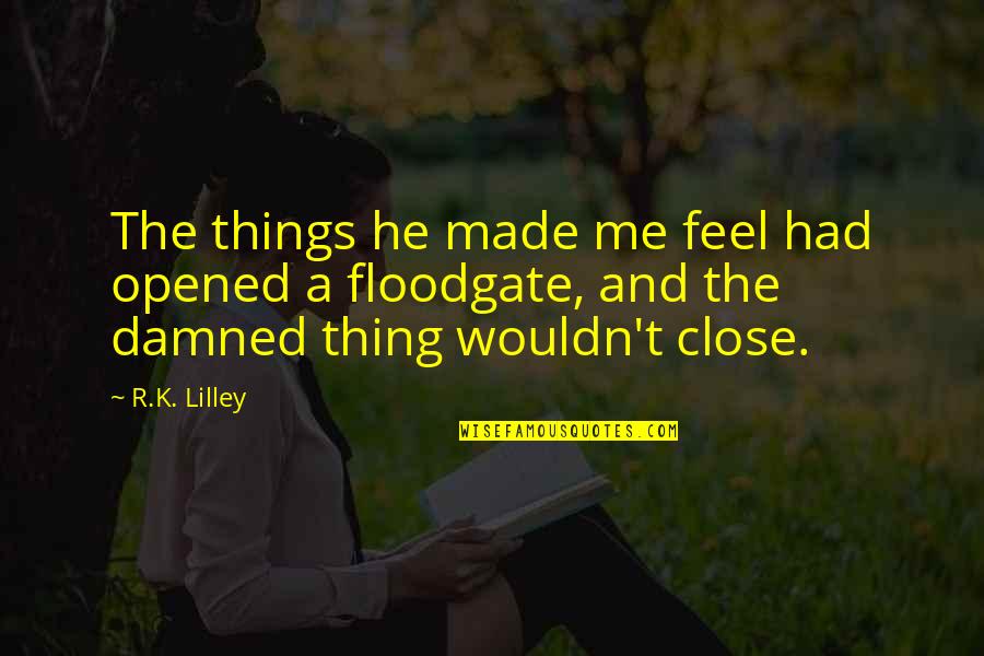 Parents Status Quotes By R.K. Lilley: The things he made me feel had opened
