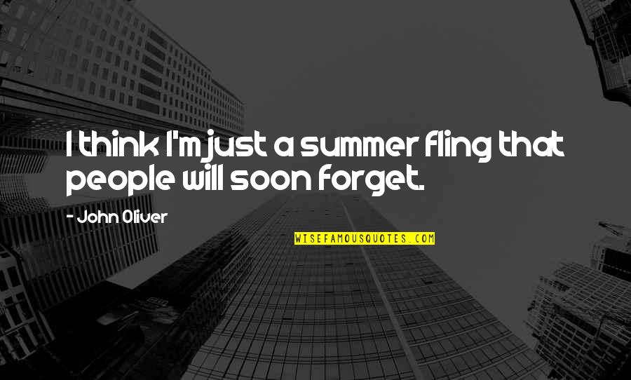 Parents Teach Love Quotes By John Oliver: I think I'm just a summer fling that