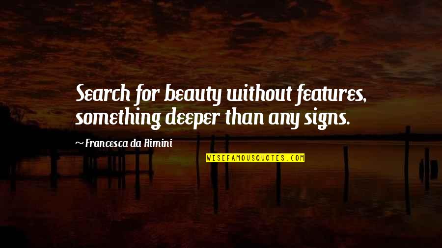 Parents Unconditional Love Quotes By Francesca Da Rimini: Search for beauty without features, something deeper than