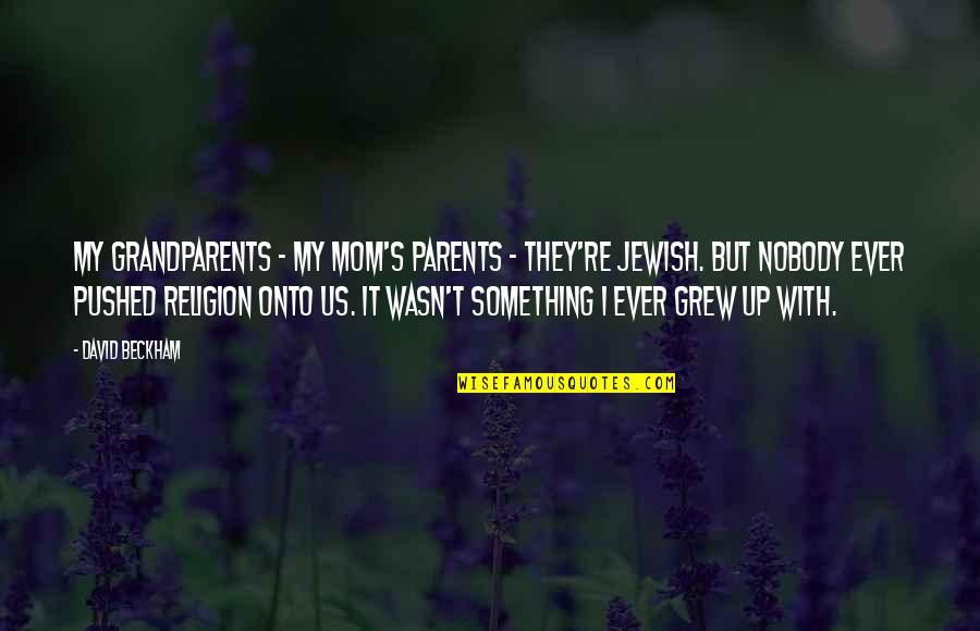 Parents Vs Grandparents Quotes By David Beckham: My grandparents - my mom's parents - they're