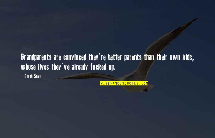 Parents Vs Grandparents Quotes By Garth Stein: Grandparents are convinced they're better parents than their