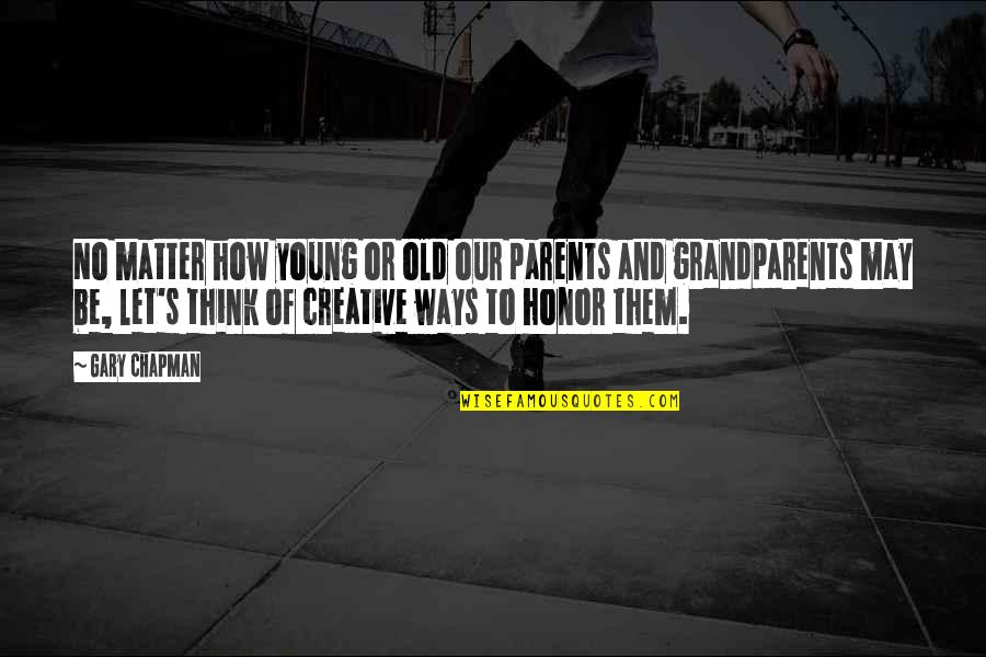 Parents Vs Grandparents Quotes By Gary Chapman: No matter how young or old our parents