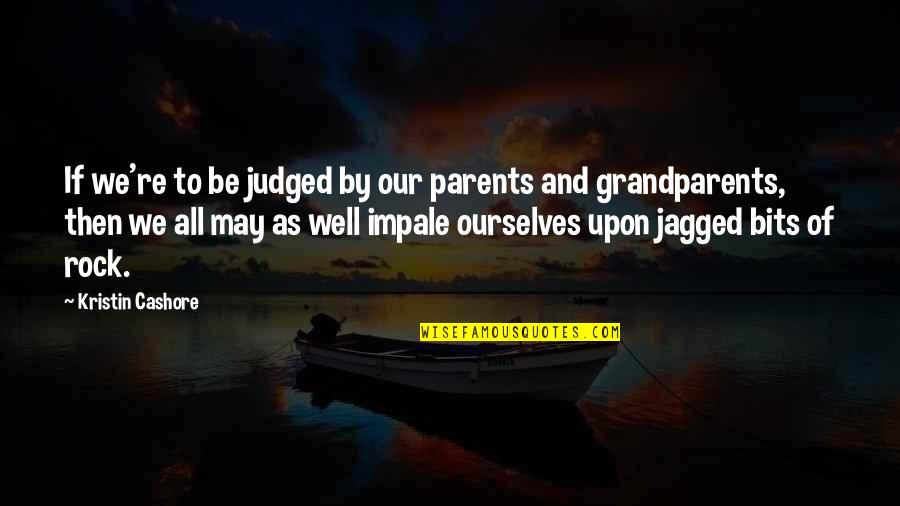 Parents Vs Grandparents Quotes By Kristin Cashore: If we're to be judged by our parents