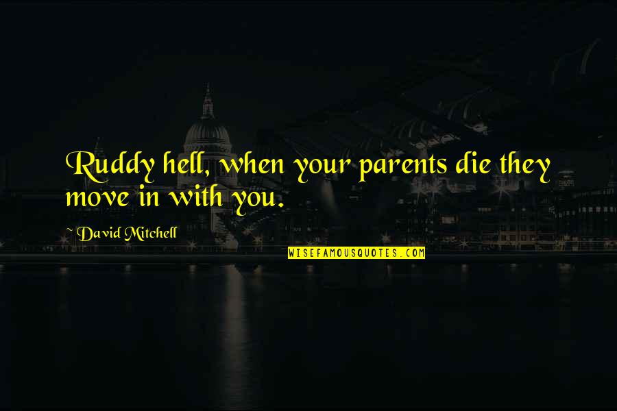 Parents When They Die Quotes By David Mitchell: Ruddy hell, when your parents die they move