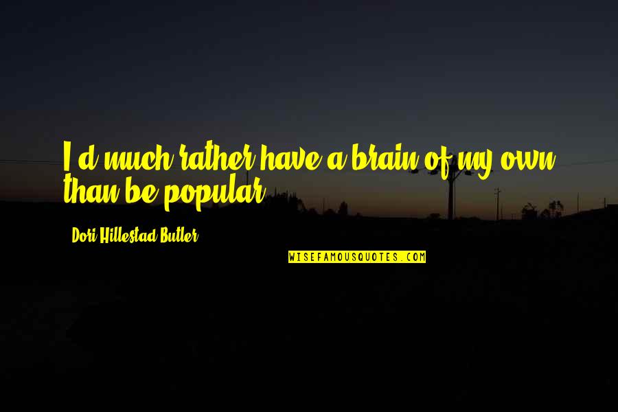 Parents Who Are Down And Out Quotes By Dori Hillestad Butler: I'd much rather have a brain of my