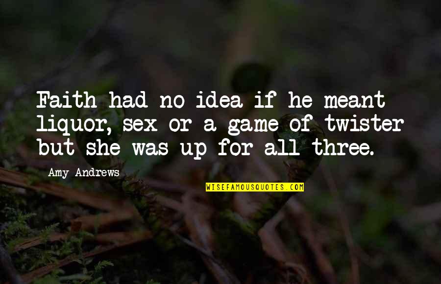 Parents Yelling At You Quotes By Amy Andrews: Faith had no idea if he meant liquor,