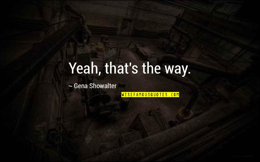 Parere Despre Quotes By Gena Showalter: Yeah, that's the way. Parere Despre Quotes By Gena Showalter: Yeah, that's the way.